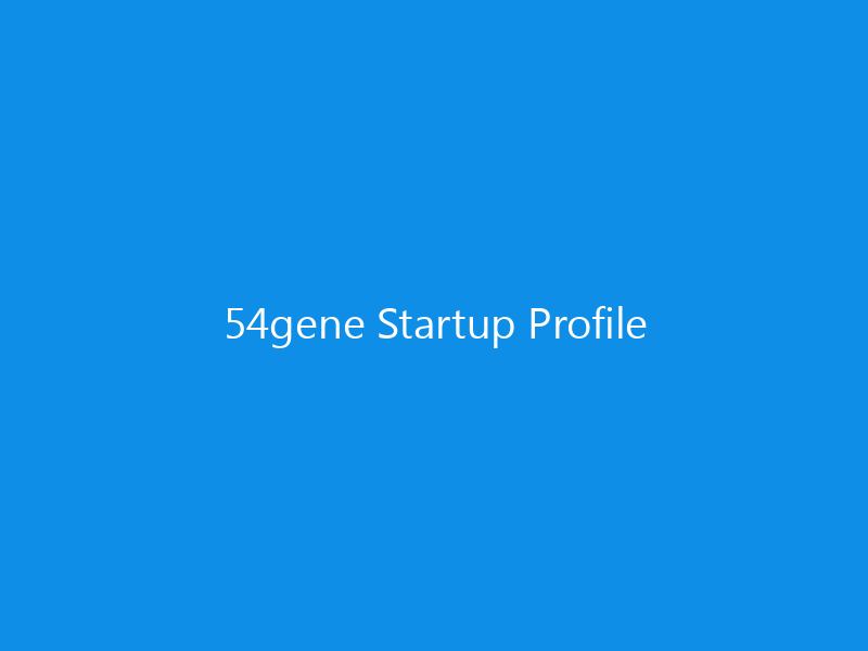 54gene Startup Profile 10 54gene Startup Profile