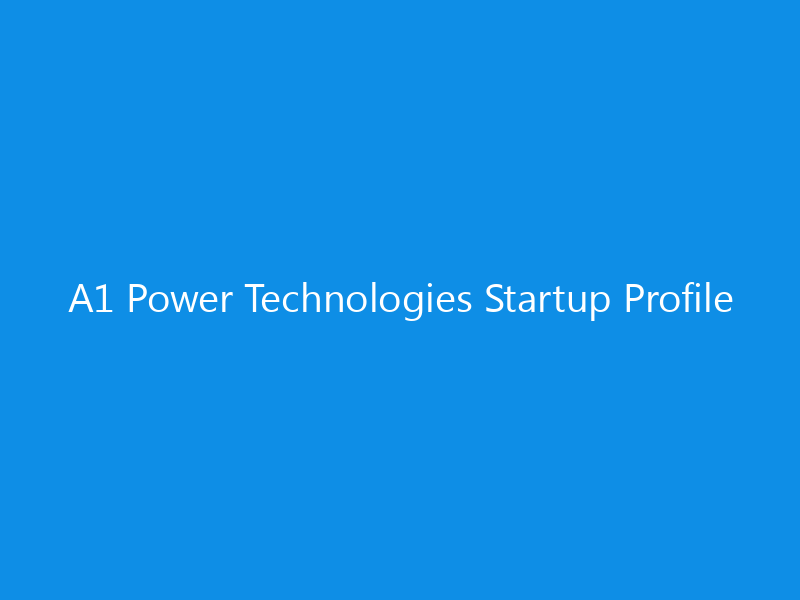 A1 Power Technologies Startup Profile