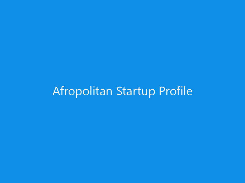 Afropolitan Startup Profile