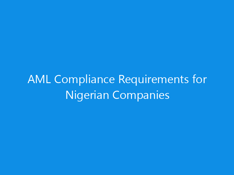 AML Compliance Requirements for Nigerian Companies 5 AML Compliance Requirements for Nigerian Companies