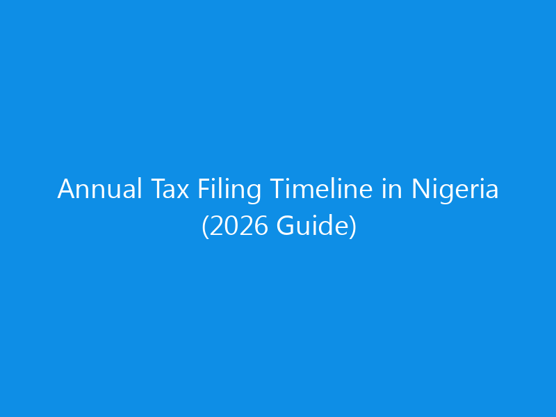 Annual Tax Filing Timeline in Nigeria (2026 Guide)