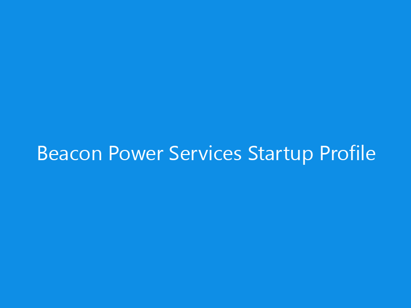 Beacon Power Services Startup Profile 10 Beacon Power Services Startup Profile