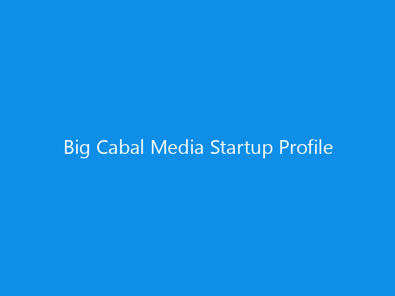 Big Cabal Media Startup Profile 1 Big Cabal Media Startup Profile