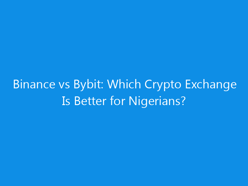 binance vs bybit which crypto exchange is better for nigerians 4377 a2418 skyweb