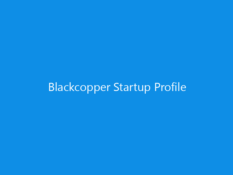 Blackcopper Startup Profile 5 Blackcopper Startup Profile