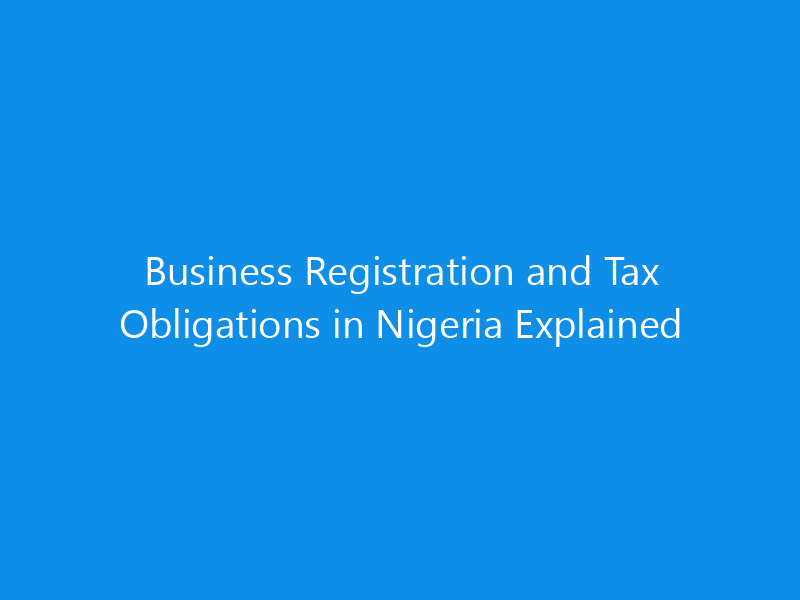 Business Registration and Tax Obligations in Nigeria Explained