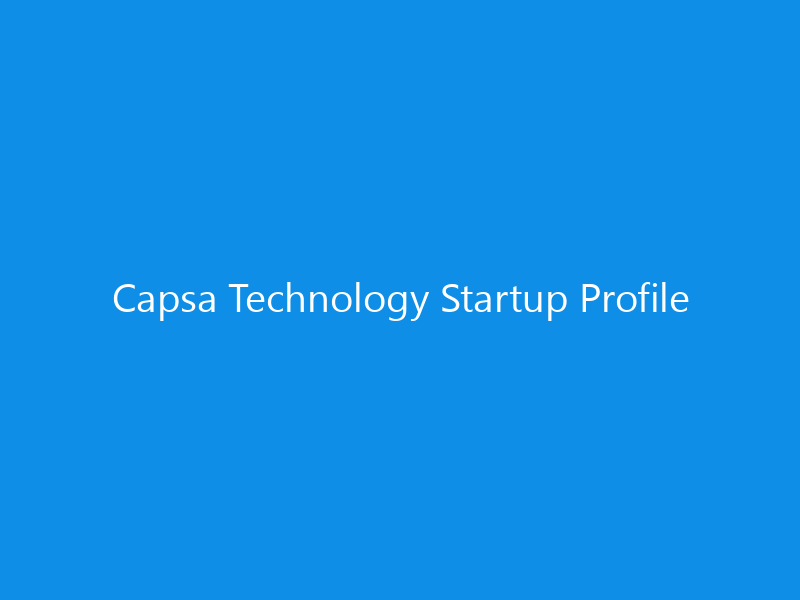 Capsa Technology Startup Profile 6 Capsa Technology Startup Profile