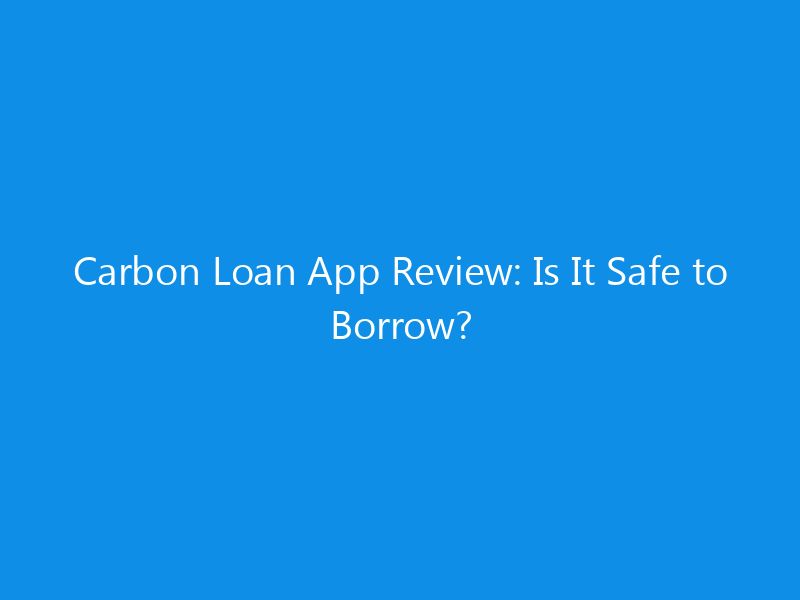 Carbon Loan App Review: Is It Safe to Borrow?