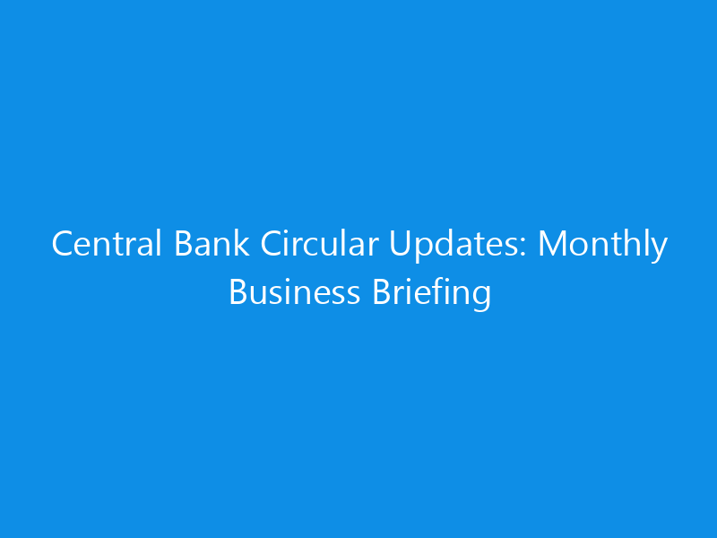 central bank circular updates monthly business briefing 1130 d0330 skyweb