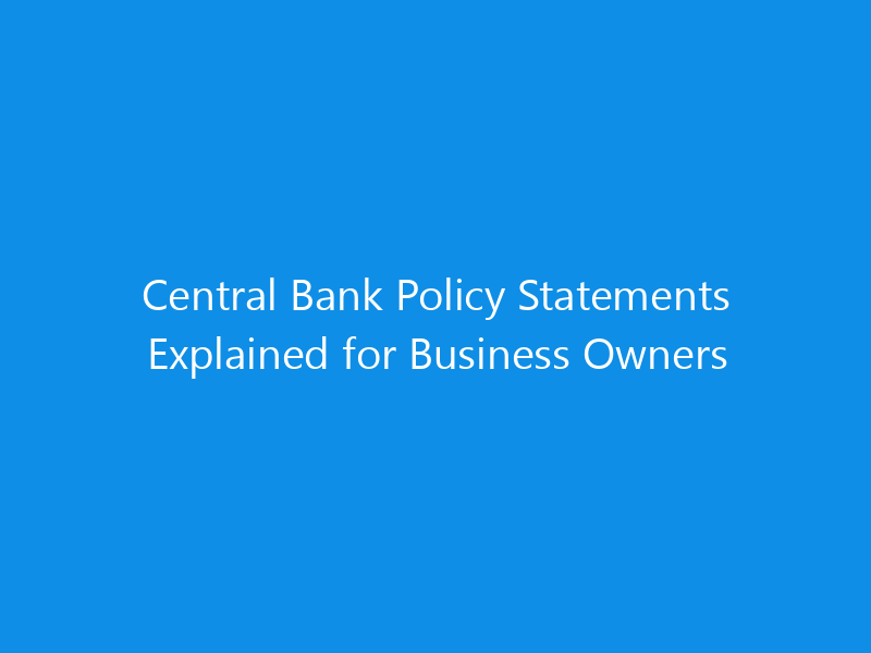 Central Bank Policy Statements Explained for Business Owners