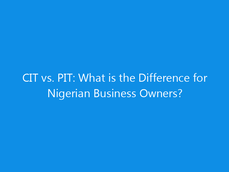 cit vs pit what is the difference for nigerian business owners 1416 76a89 skyweb