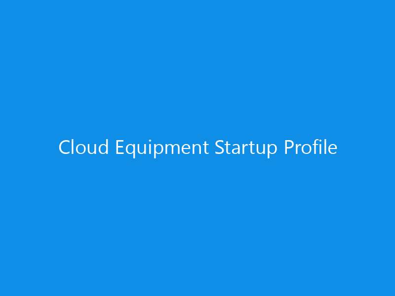 Cloud Equipment Startup Profile