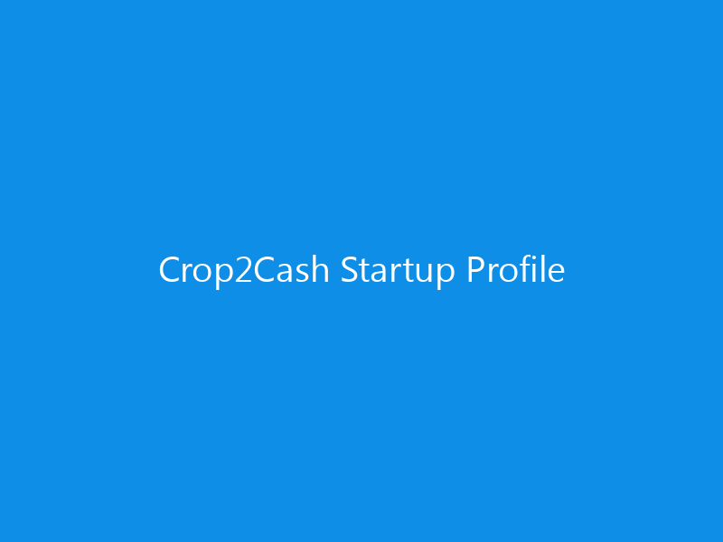 Crop2Cash Startup Profile