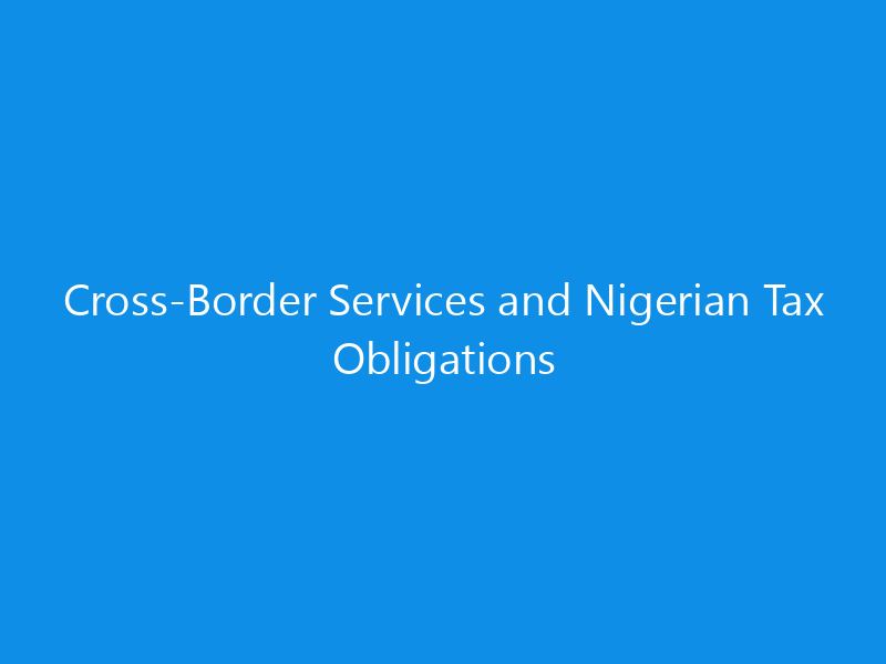 Cross-Border Services and Nigerian Tax Obligations