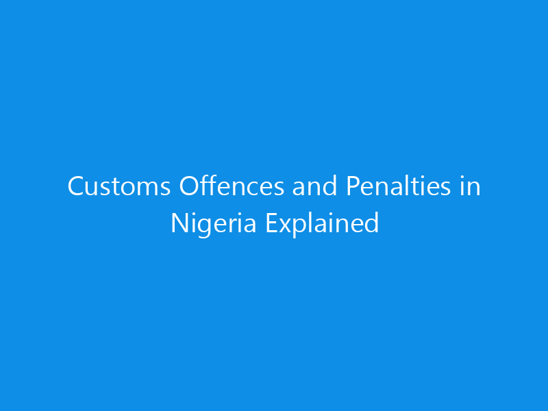Customs Offences and Penalties in Nigeria Explained
