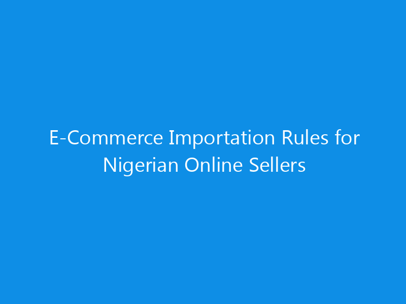 E-Commerce Importation Rules for Nigerian Online Sellers