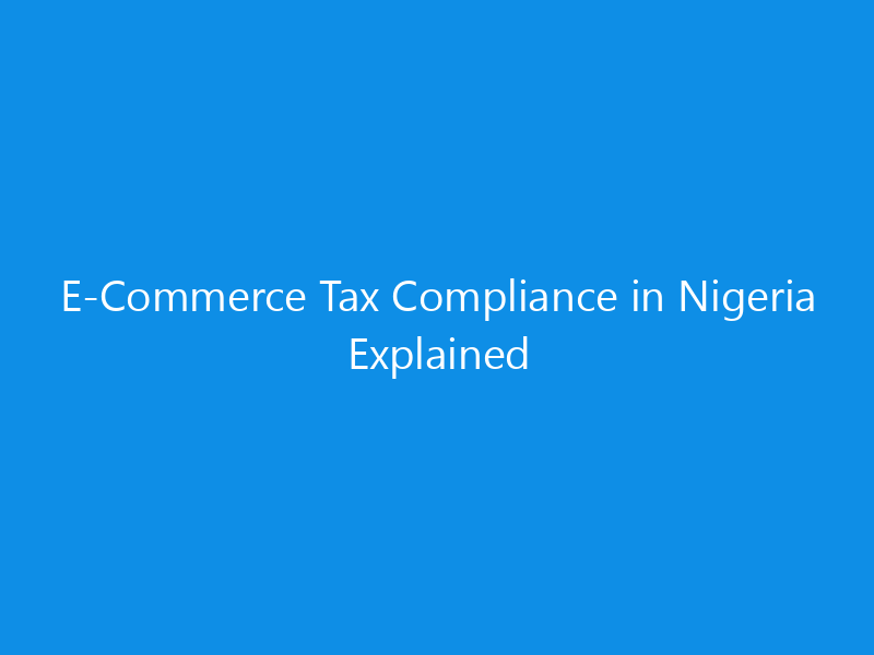 E-Commerce Tax Compliance in Nigeria Explained