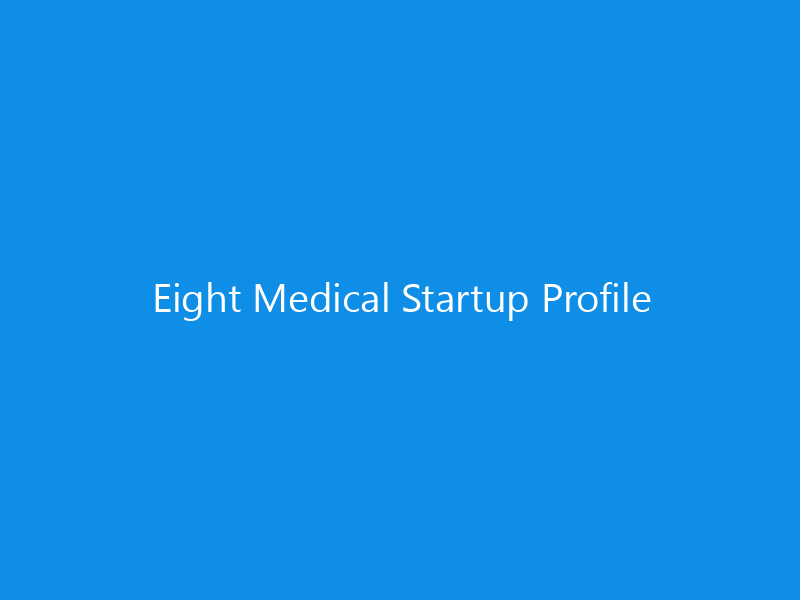 Eight Medical Startup Profile