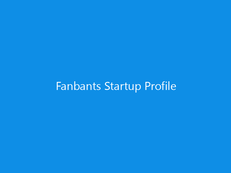 Fanbants Startup Profile 7 Fanbants Startup Profile
