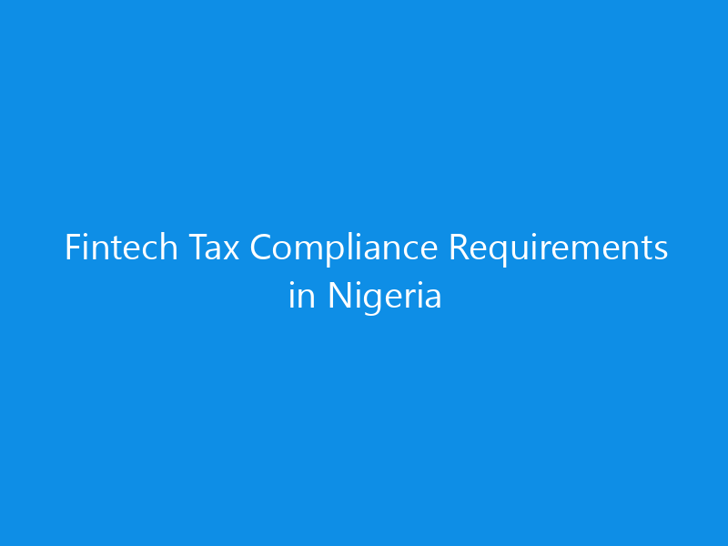Fintech Tax Compliance Requirements in Nigeria