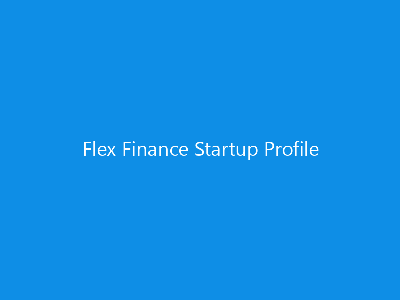 Flex Finance Startup Profile 6 Flex Finance Startup Profile