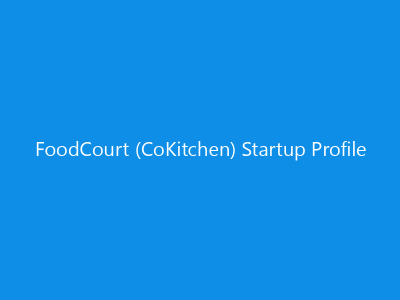 FoodCourt (CoKitchen) Startup Profile