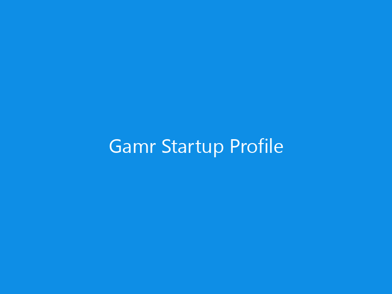 Gamr Startup Profile