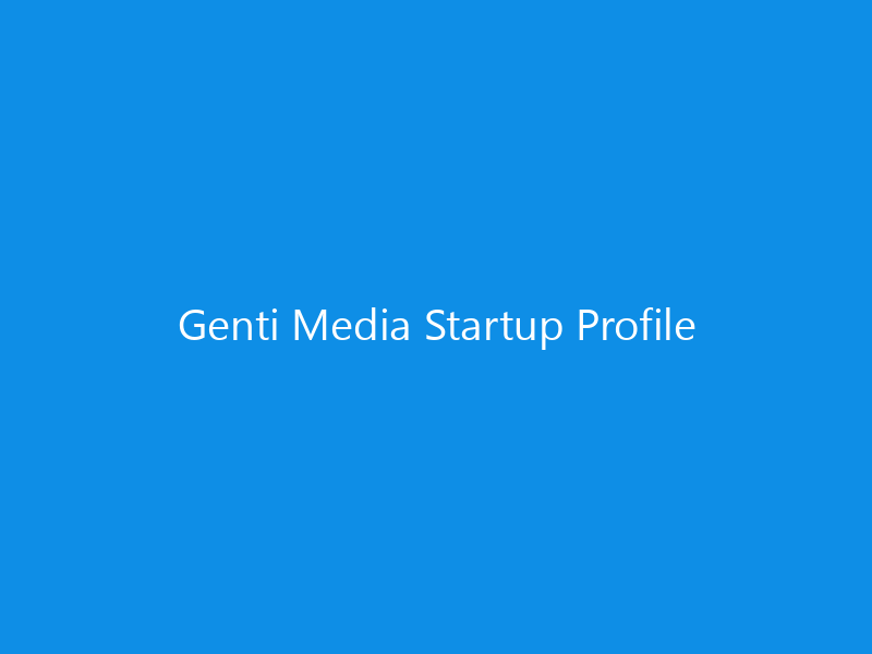 Genti Media Startup Profile