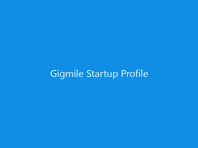 Gigmile Startup Profile 8 Gigmile Startup Profile