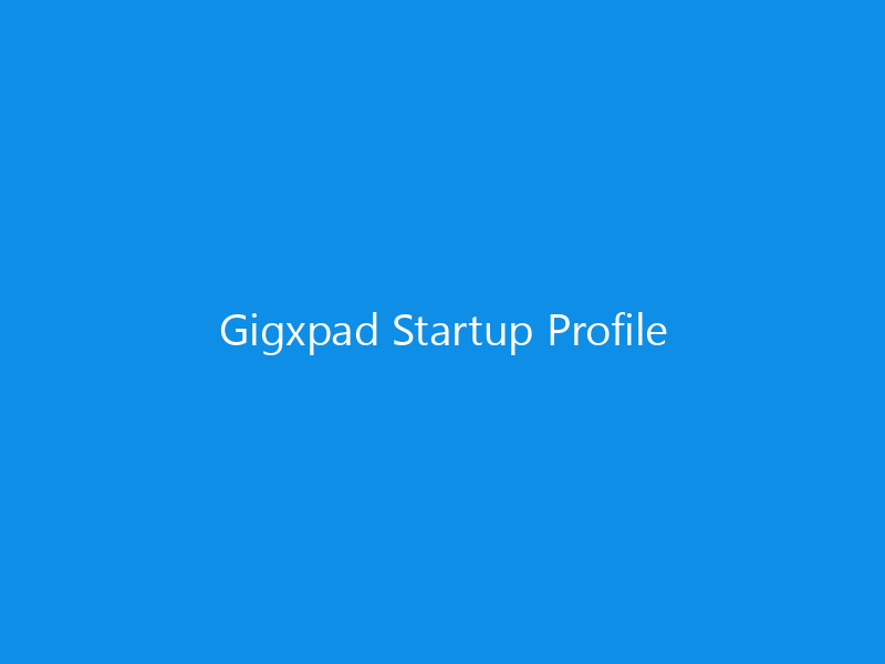 Gigxpad Startup Profile 9 Gigxpad Startup Profile