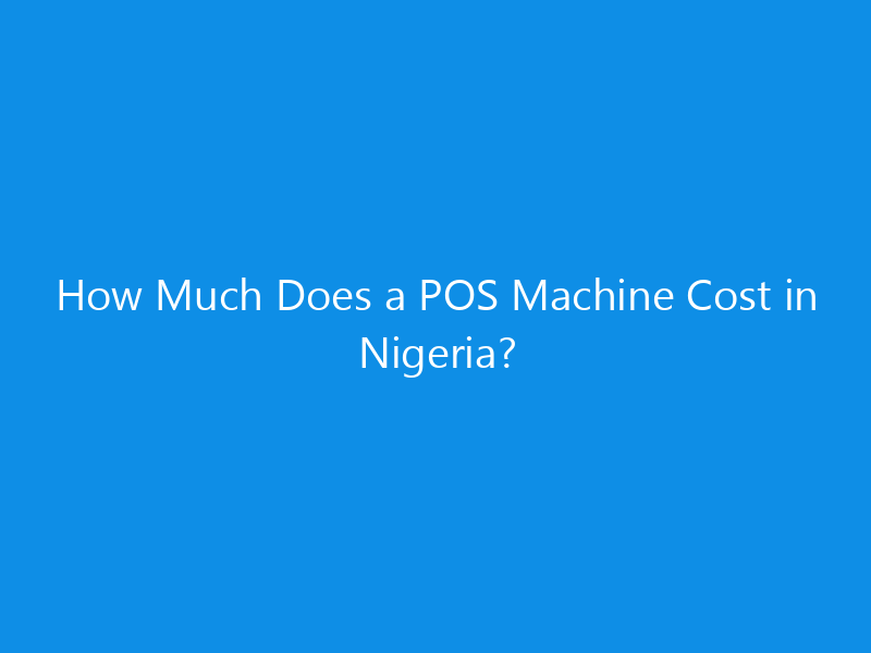 how much does a pos machine cost in nigeria 4374 326b3 skyweb
