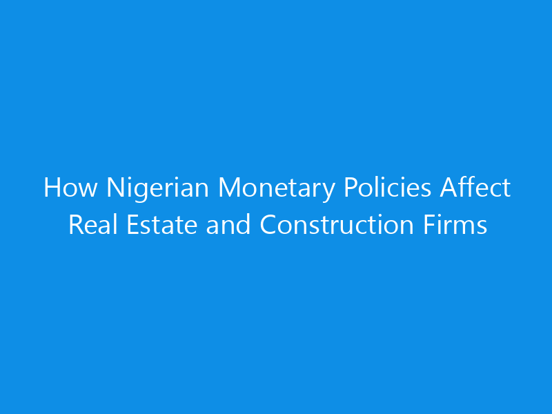how nigerian monetary policies affect real estate and construction firms 1108 58c9e skyweb