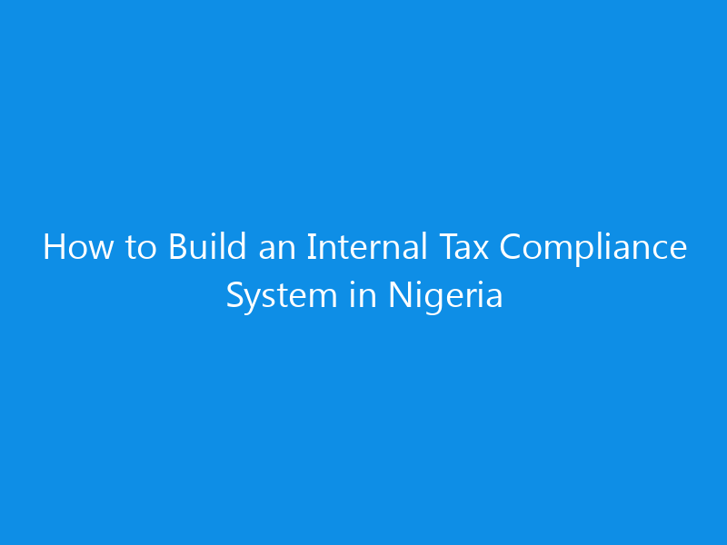 How to Build an Internal Tax Compliance System in Nigeria