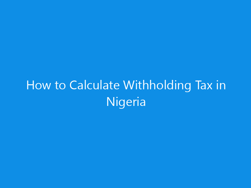 How to Calculate Withholding Tax in Nigeria 3 How to Calculate Withholding Tax in Nigeria