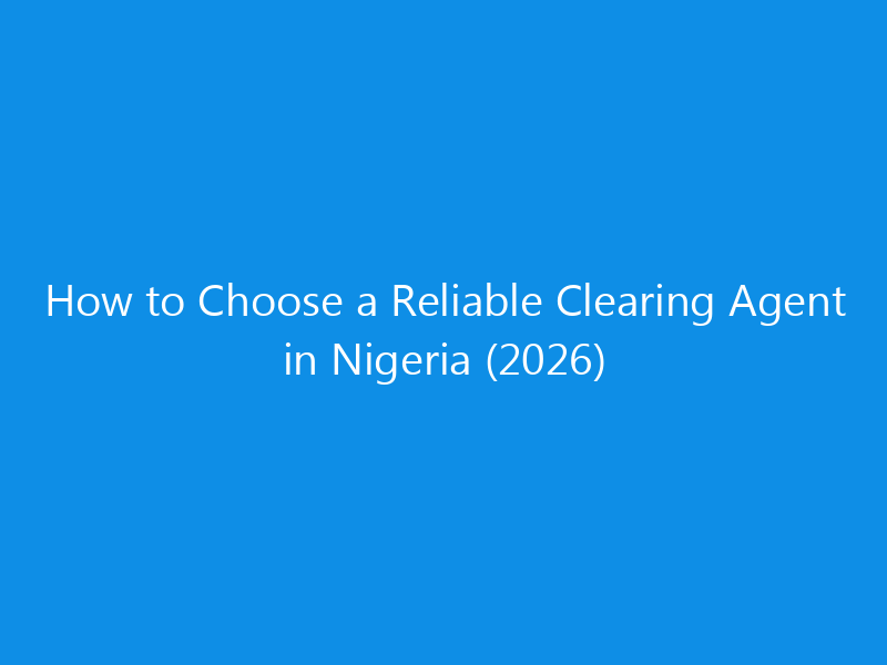 how to choose a reliable clearing agent in nigeria 2026 1765 10595 skyweb