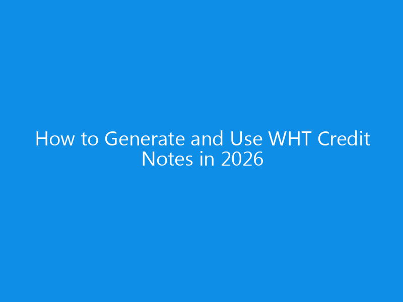 How to Generate and Use WHT Credit Notes in 2026