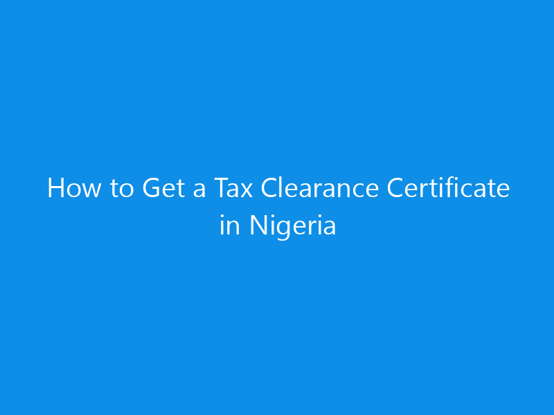 How to Get a Tax Clearance Certificate in Nigeria