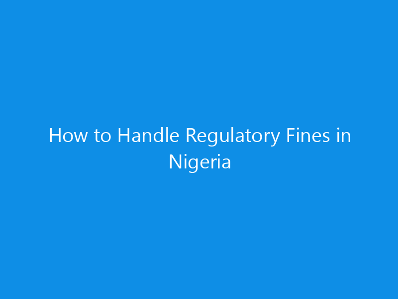 How to Handle Regulatory Fines in Nigeria