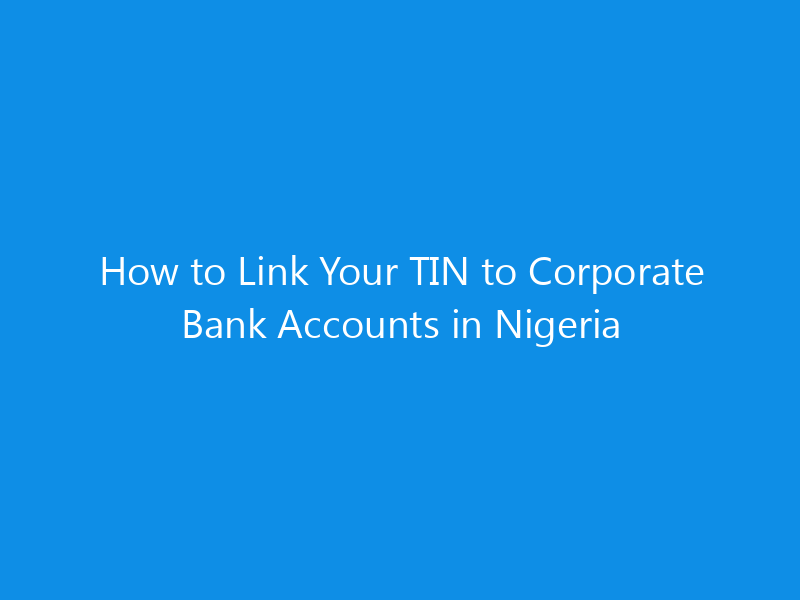 How to Link Your TIN to Corporate Bank Accounts in Nigeria