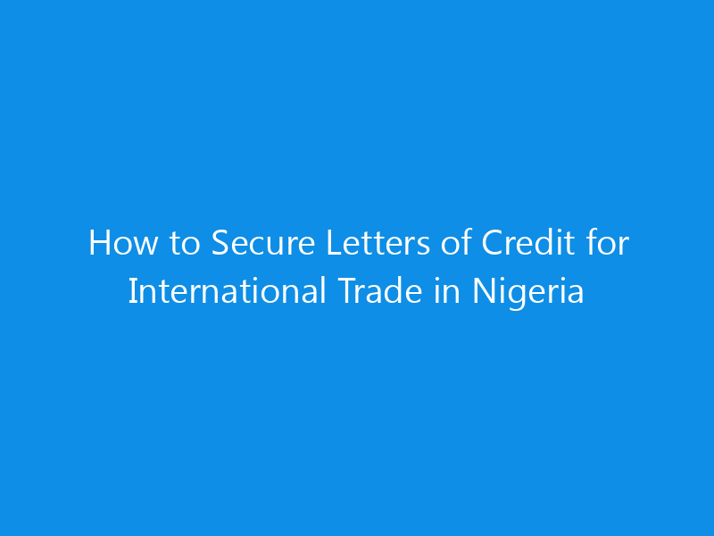 how to secure letters of credit for international trade in nigeria 1110 ce4bb skyweb