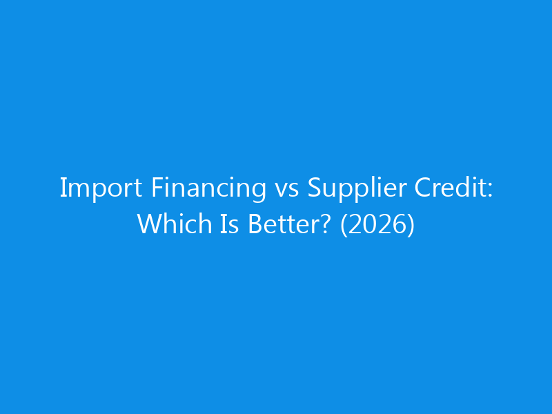 Import Financing vs Supplier Credit: Which Is Better? (2026) 1 import financing vs supplier credit which is better 2026 1790 b353b skyweb