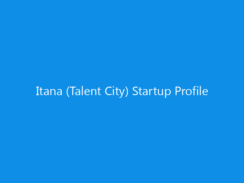 Itana (Talent City) Startup Profile