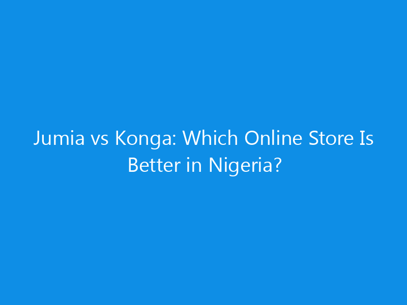 Jumia vs Konga: Which Online Store Is Better in Nigeria? 1 jumia vs konga which online store is better in nigeria 4397 76747 skyweb