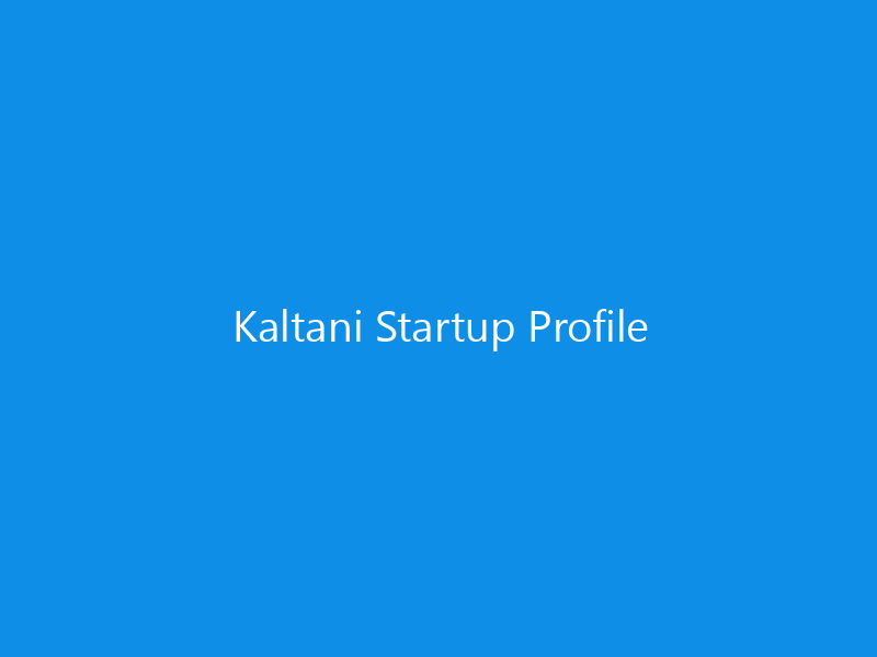 Kaltani Startup Profile 5 Kaltani Startup Profile