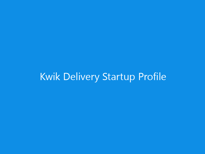Kwik Delivery Startup Profile 6 Kwik Delivery Startup Profile