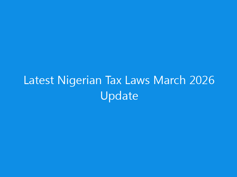Latest Nigerian Tax Laws March 2026 Update