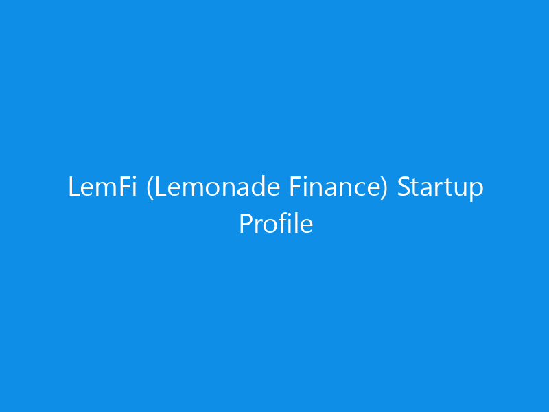 LemFi (Lemonade Finance) Startup Profile