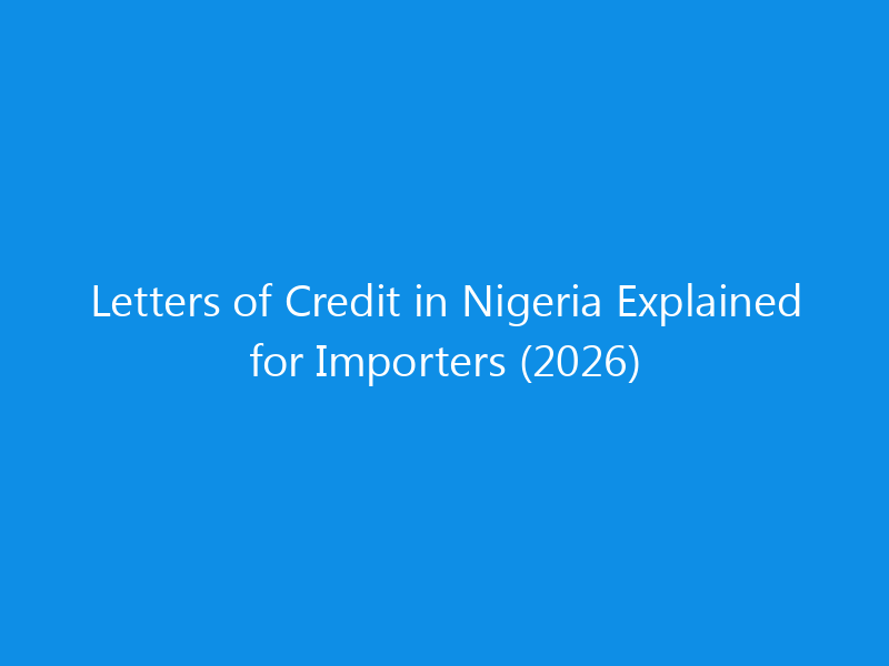 Letters of Credit in Nigeria Explained for Importers (2026) 5 Letters of Credit in Nigeria Explained for Importers (2026)