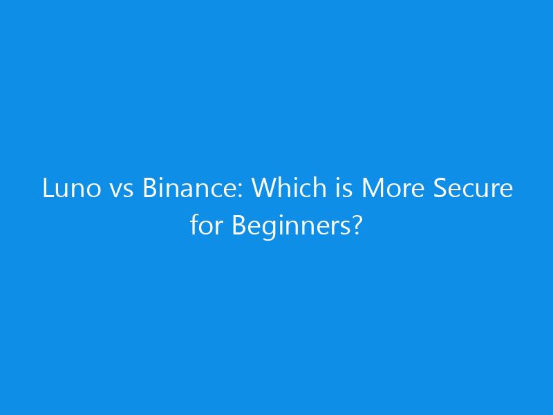 Luno vs Binance: Which is More Secure for Beginners? 4 Luno vs Binance: Which is More Secure for Beginners?