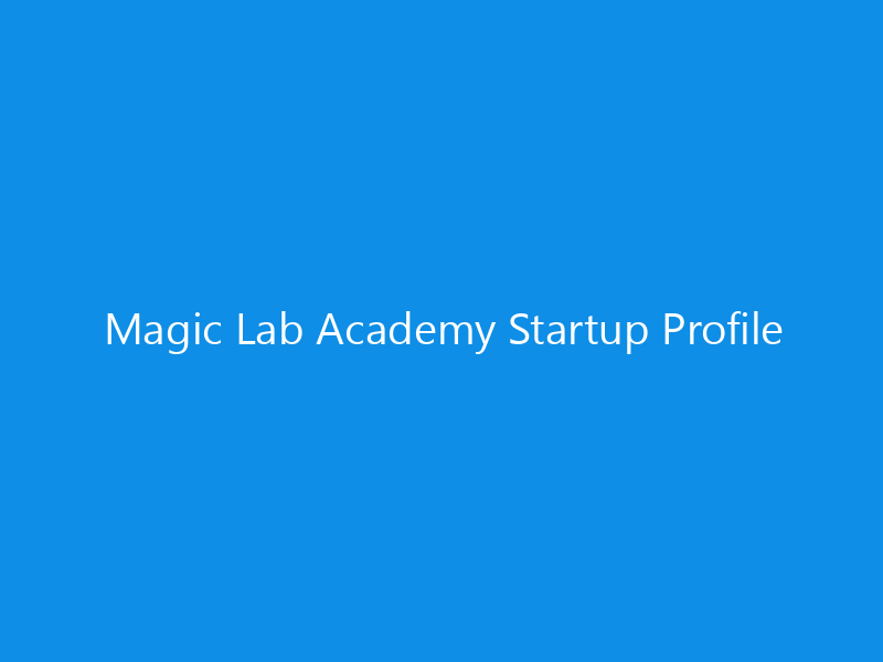 Magic Lab Academy Startup Profile